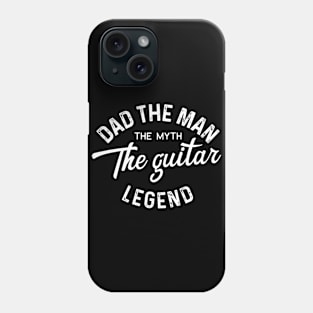 Dad the man the myth the guitar legend Phone Case