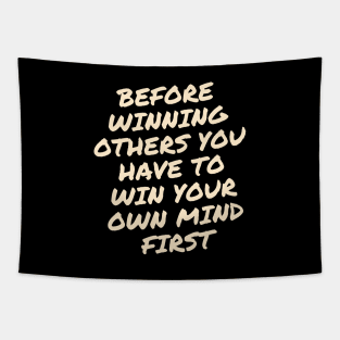 Before winning others You have to win your own mind first Tapestry