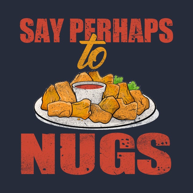 say perhaps to nuggies, nuggets by nowsadmahi