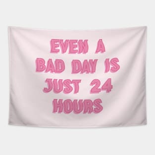 Even A Bad Day Is Just 24 Hours Tapestry