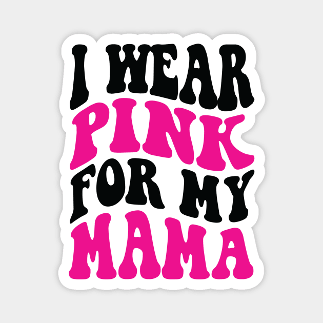 I wear pink for my mama Magnet by Positively Petal Perfect 