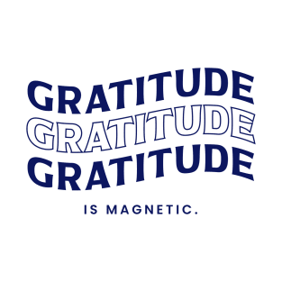 Gratitude is Magnetic T-Shirt