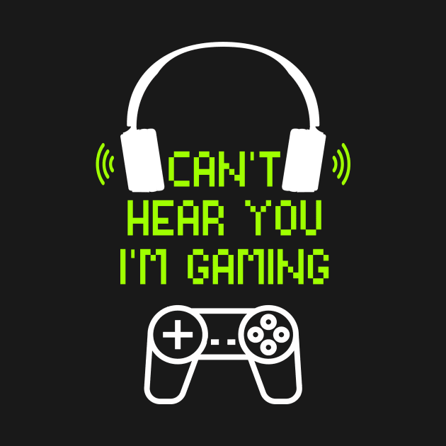 Funny Gamer Gift Headset Can't Hear You I'm Gaming by positivehustler