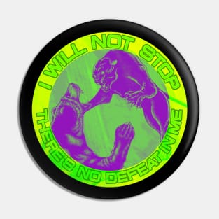 I will not stop - There's no defeat in me Pin