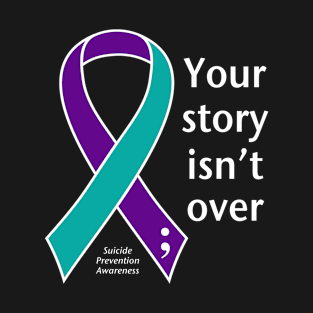 Suicide prevention: Your story isn't over ribbon, white type T-Shirt