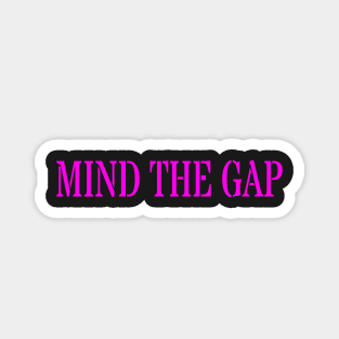 MIND THE GAP Magnet