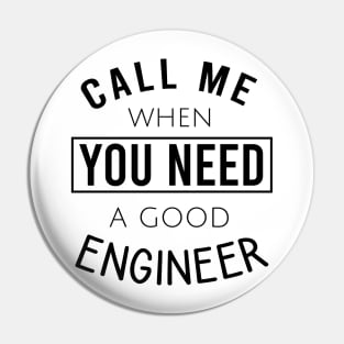 Call me when you need a good engineer Pin