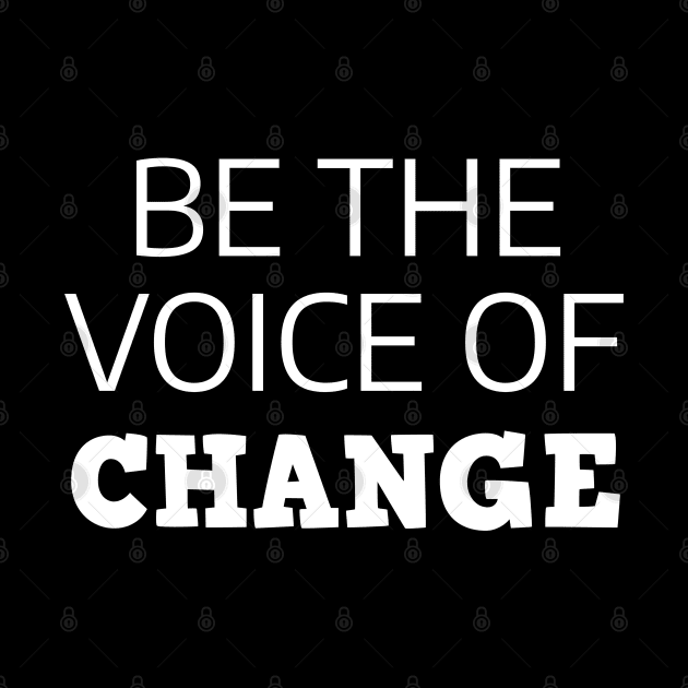 Be The Voice Of Change by Texevod