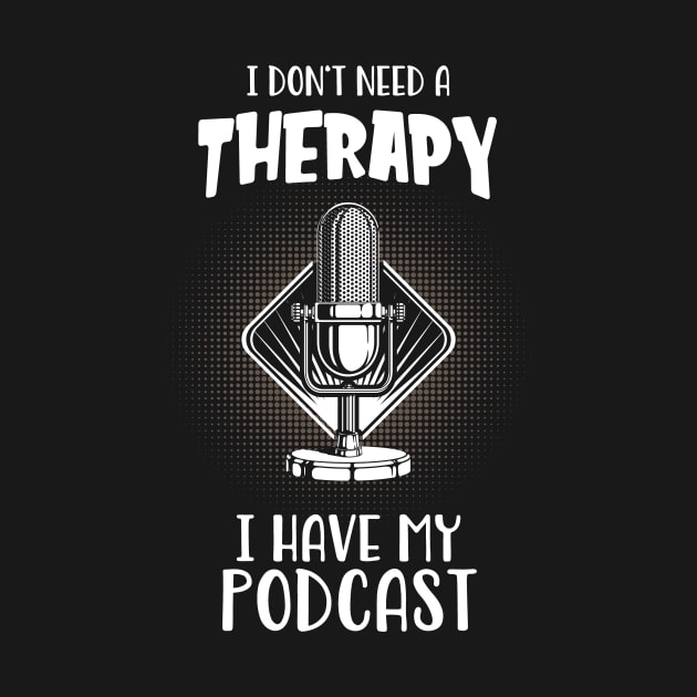 Podcast I Do Not Need Therapy Podcaster Fun by Foxxy Merch