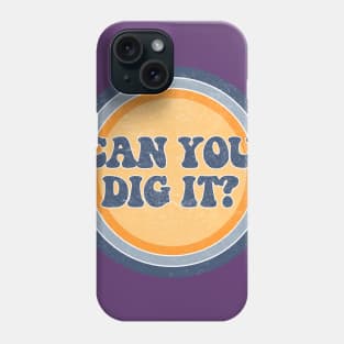 Can you dig it?! Phone Case