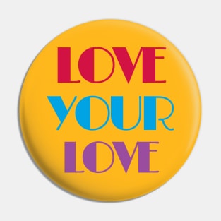 Love Your Love Pin
