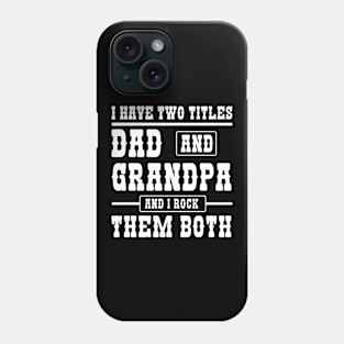 I have two titles Dad and Grandpa and I Rock Both Phone Case