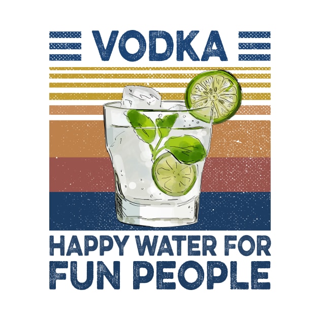 Vodka Happy Water For Fun People Retro Vintage Shirt by Alana Clothing