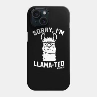 Sorry, I'm Llama-ted Edition Funny Llama shirt Phone Case