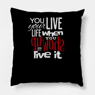 You live your life when you show up to live it, empowering design, manifesting happiness and abundance Pillow