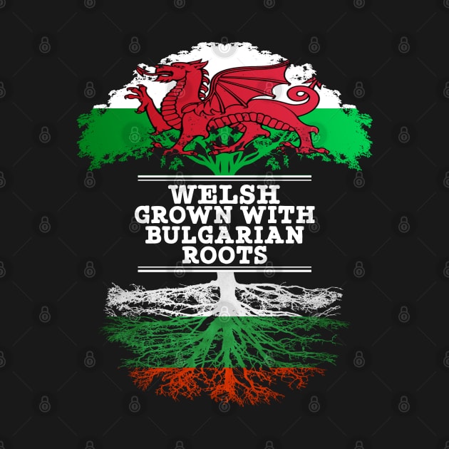 Welsh Grown With Bulgarian Roots - Gift for Bulgarian With Roots From Bulgaria by Country Flags