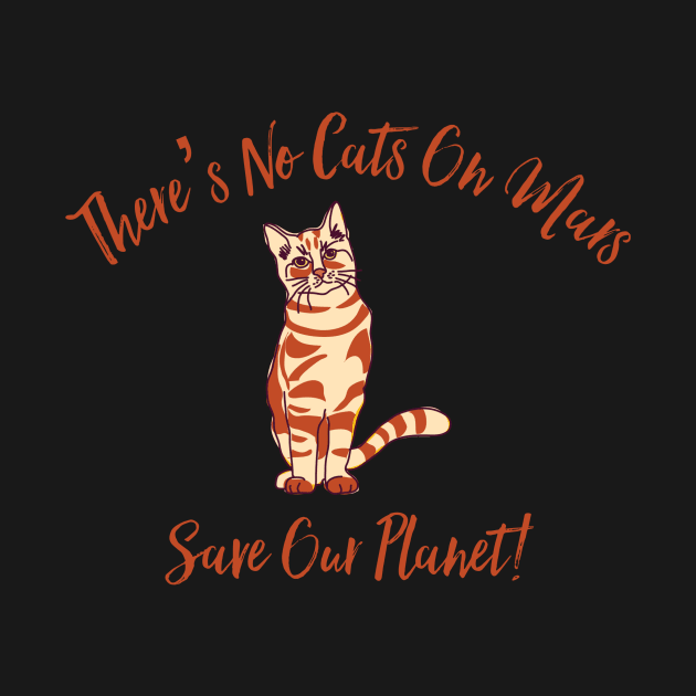 There’s No Cats On Mars by MessageOnApparel