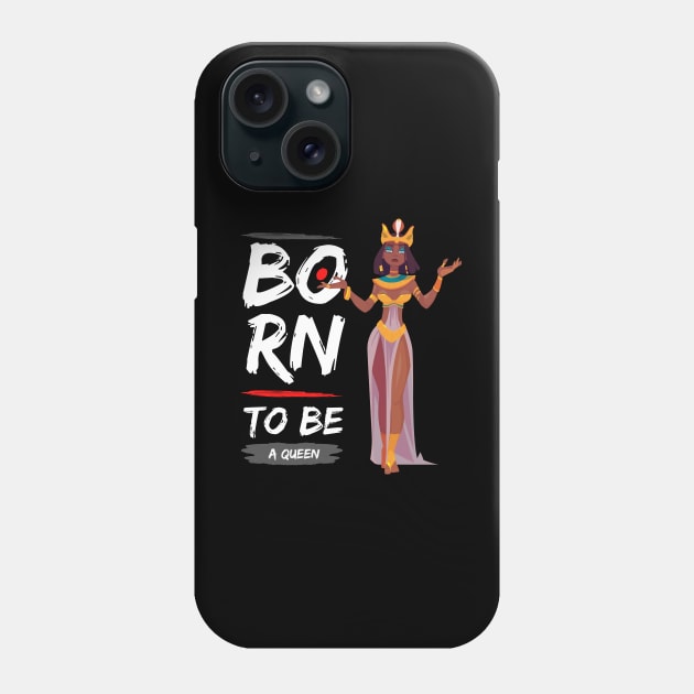 Born to Be a Queen - Birthday Quotes for Women, Sister, Friends, Baby Gift Inspirational Phone Case by The Gypsy Nari