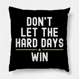 Don't let the hard days win Pillow