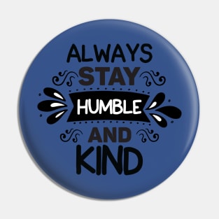 always stay humble and kind Pin