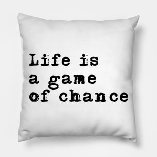 Life is a game of chance Pillow