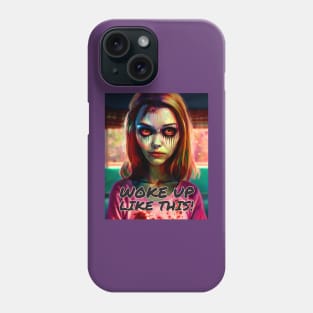 Woke up like this Zombie girl edition Phone Case