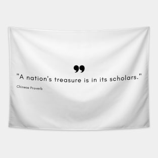 "A nation's treasure is in its scholars." - Chinese Proverb Inspirational Quote Tapestry