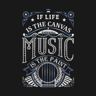 If Life Is The Canvas Music Is The Paint T-Shirt