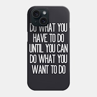 Do what you have to do Phone Case