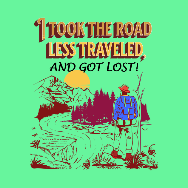 “I took the road less traveled, and got lost!” by Glenn’s Credible Designs