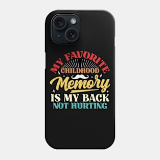 My Favorite Childhood Memory Is My Back Not Hurting Phone Case