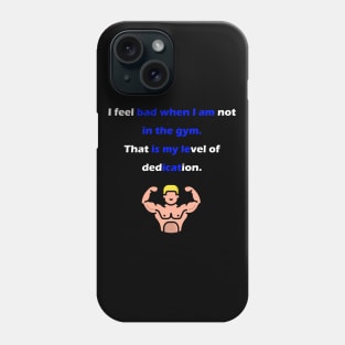 I feel bad when I am not in the gym. Phone Case