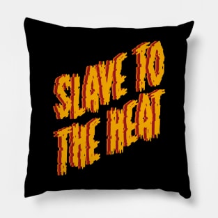 Slave To The Heat Pillow