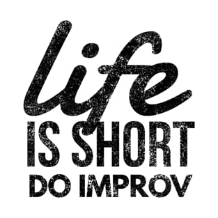 Life Is Short, Do Improv Theater Improvisation Actor T-Shirt