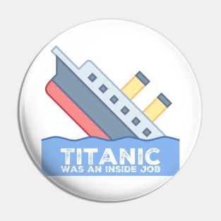 Titanic Was An Inside Job Pin