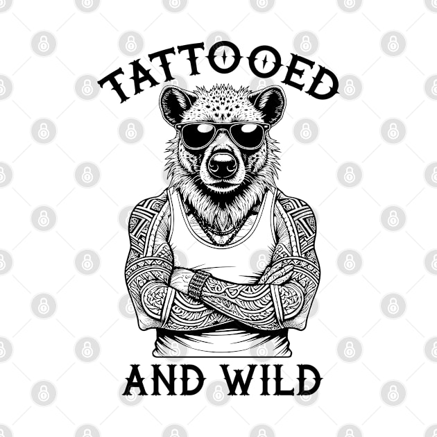 Tattooed And Wild Funny Inked Hyena Animal Tattoo Lover by Grandeduc