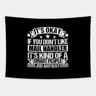 Mail Handler lover It's Okay If You Don't Like Mail Handler It's Kind Of A Smart People job Anyway Tapestry