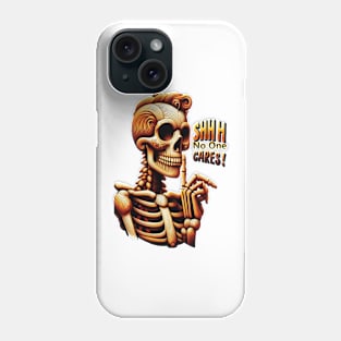 SHHHH No One Cares Silent Skeleton Phone Case