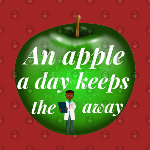 An Apple A Day Keeps The Doctor Away by Artistic Design