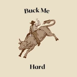 Buck me Hard! T-Shirt