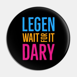 Legen Wait For It Dary Pin