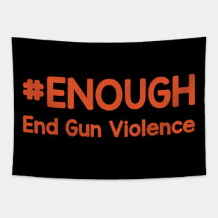 # Enough End Gun Violence Wear Orange For Gun Violence Awareness Day Tapestry