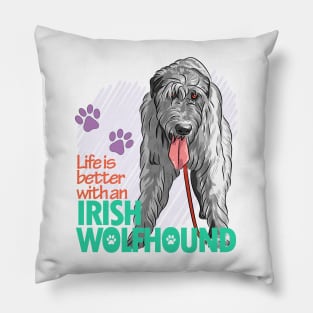 Life's Better with an Irish Wolfhound! Especially for Irish Wolfhound owners! Pillow