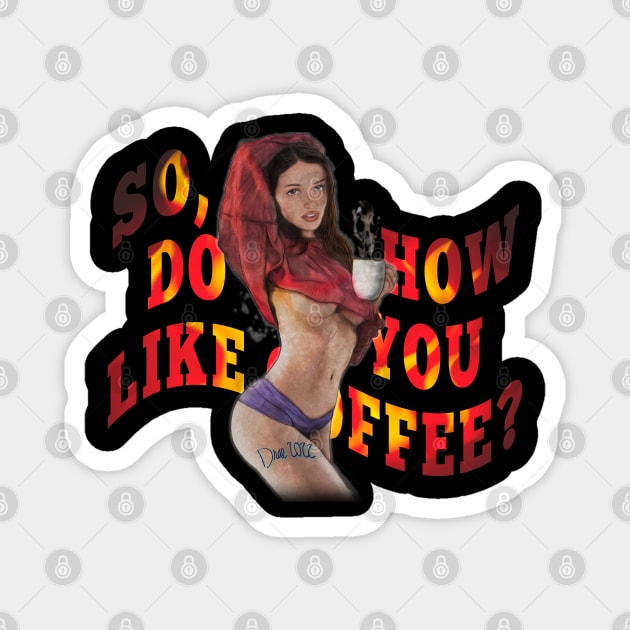 So, how do you like coffee? Magnet by Henry Drae