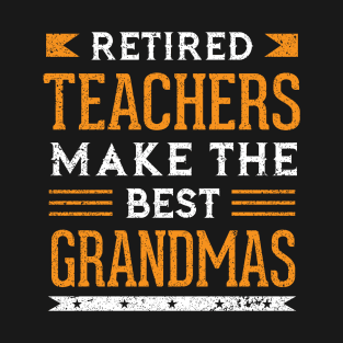 Retired Teachers Make The Best Grandmas T-Shirt