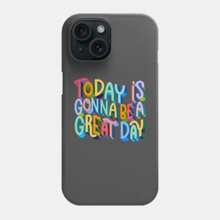 Today is Gonna be a Great Day Phone Case