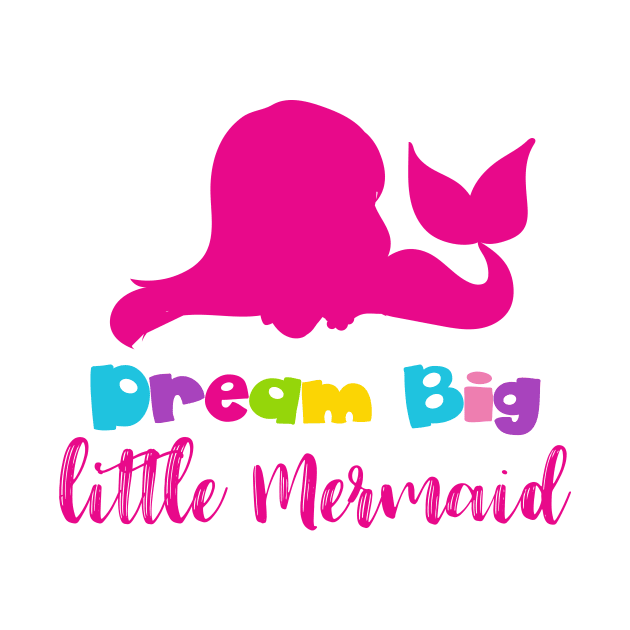 Dream Big Little Mermaid, Mermaid Silhouette, Tail by Jelena Dunčević