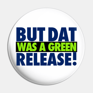 But That Was A Green Release! Pin