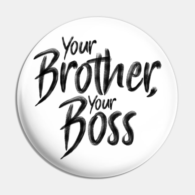 Your Brother, your Boss Pin by holger.brandt