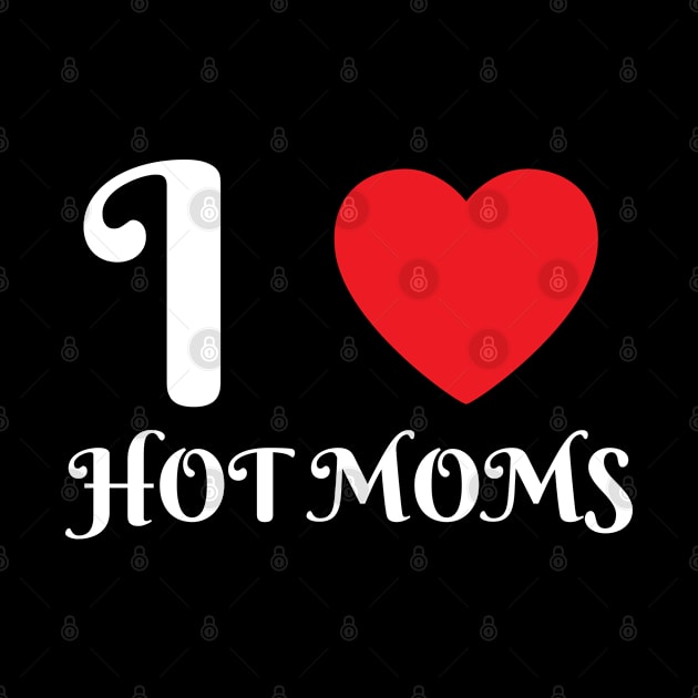 I Love Heart Hot Moms by BobaPenguin